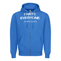 True Royal i hate everyone stupid cunts t shirt Zipper Hoodie - linhVisuals