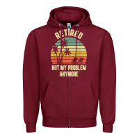Burgundy retired shirt not my problem anymore funny retirement t shirt Zipper Hoodie - linhVisuals