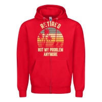 Red retired shirt not my problem anymore funny retirement t shirt Zipper Hoodie - linhVisuals