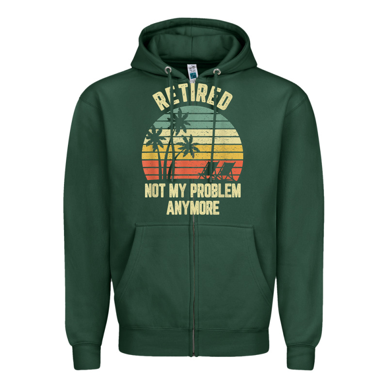 Retired Shirt Not My Problem Anymore Funny Retirement T Shirt Zipper Hoodie by linhVisuals | Teevron