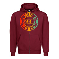 Burgundy i wish a karen would t shirt Zipper Hoodie - linhVisuals