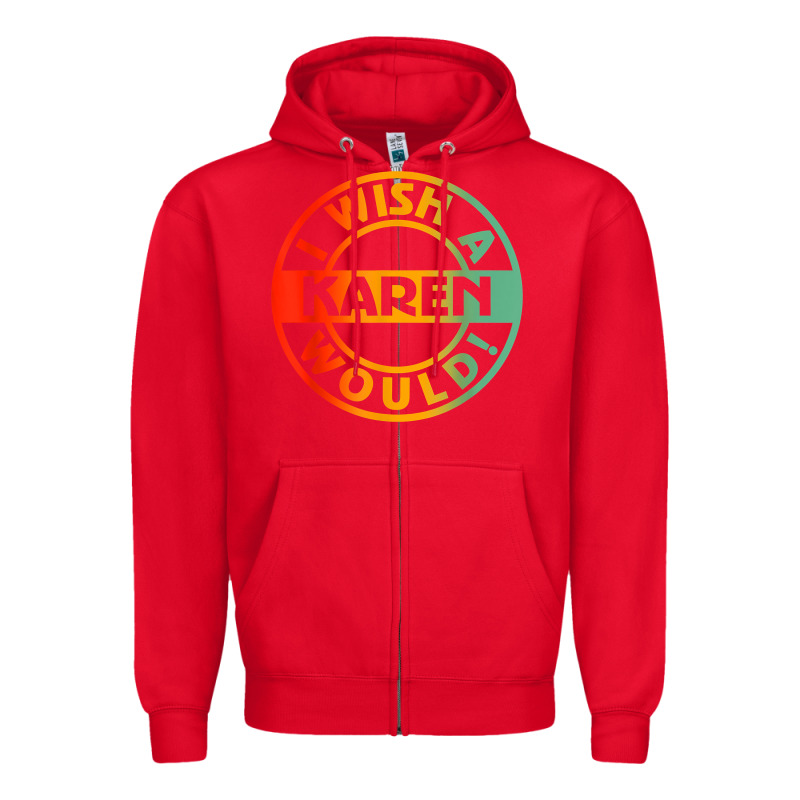 I Wish A Karen Would T Shirt Zipper Hoodie by linhVisuals | Teevron