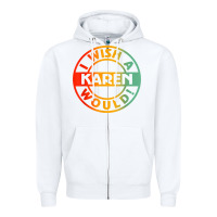 White i wish a karen would t shirt Zipper Hoodie - linhVisuals