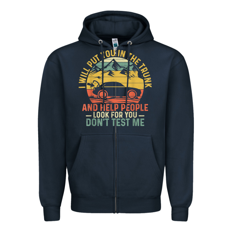 I Will Put You In The Trunk And Help People Funny Saying T Shirt Zipper Hoodie by linhVisuals | Teevron