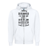 White mens i never dreamed i'd end up being a son in law funny gift t shirt Zipper Hoodie - linhVisuals