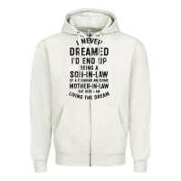 Oatmeal Heather mens i never dreamed i'd end up being a son in law funny gift t shirt Zipper Hoodie - linhVisuals
