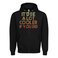 Black it'd be a lot cooler if you did premium t shirt Zipper Hoodie - linhVisuals