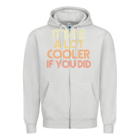 Dove Grey it'd be a lot cooler if you did premium t shirt Zipper Hoodie - linhVisuals