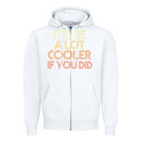 White it'd be a lot cooler if you did premium t shirt Zipper Hoodie - linhVisuals