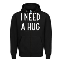 Black i need a hug, funny, joke, sarcastic, family t shirt Zipper Hoodie - linhVisuals