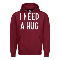 I Need A Hug, Funny, Joke, Sarcastic, Family T Shirt Zipper Hoodie | Teevron