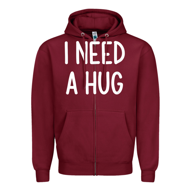 I Need A Hug, Funny, Joke, Sarcastic, Family T Shirt Zipper Hoodie by linhVisuals | Teevron