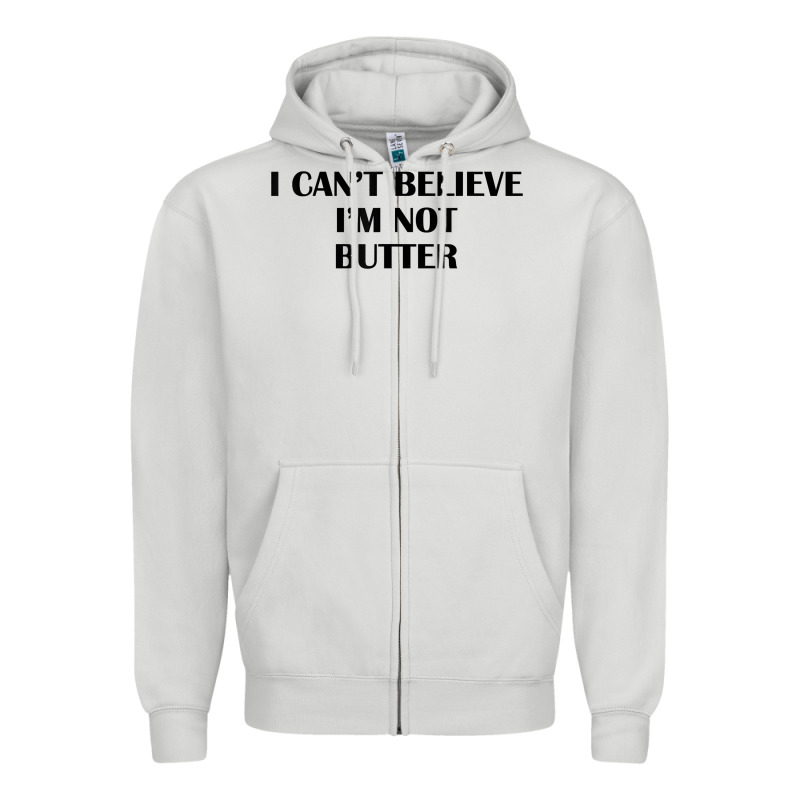 I Cant Believe Im Not Butter T Shirt Zipper Hoodie by linhVisuals | Teevron