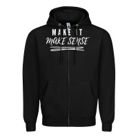 Black make it make sense funny catchphrase t shirt Zipper Hoodie - linhVisuals