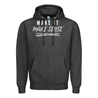 Charcoal Heather make it make sense funny catchphrase t shirt Zipper Hoodie - linhVisuals