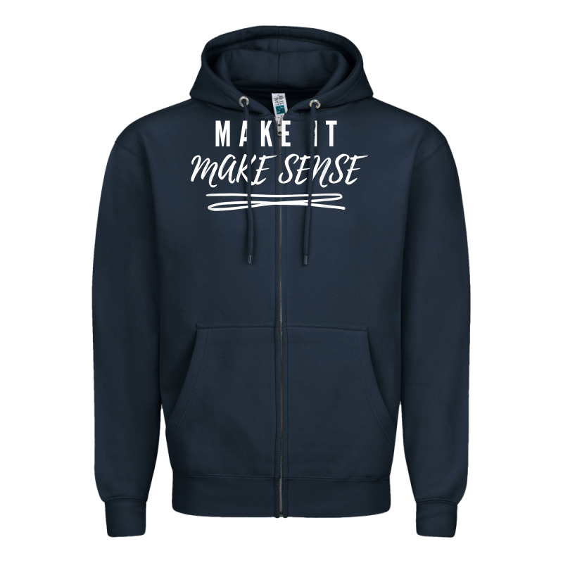 Make It Make Sense Funny Catchphrase T Shirt Zipper Hoodie by linhVisuals | Teevron