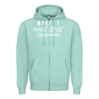 Seafoam make it make sense funny catchphrase t shirt Zipper Hoodie - linhVisuals
