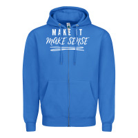 True Royal make it make sense funny catchphrase t shirt Zipper Hoodie - linhVisuals