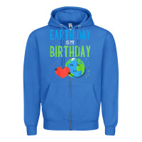 True Royal earth day is my birthday shirt pro environment party gift t shirt Zipper Hoodie - linhVisuals