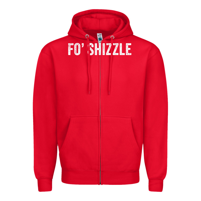 Fo Shizzle Funny Sarcastic Novelty Gangster Hip Hop Rap T Shirt Zipper Hoodie by linhVisuals | Teevron