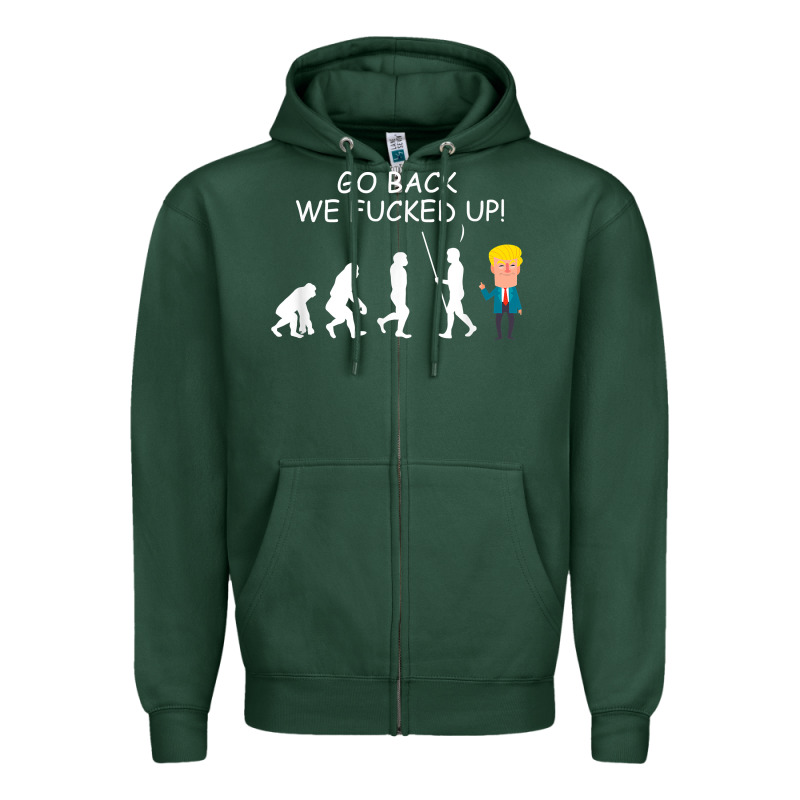Go Back We Fucked Up Funny Anti Trump 2020 Election Apparel T Shirt Zipper Hoodie by linhVisuals | Teevron