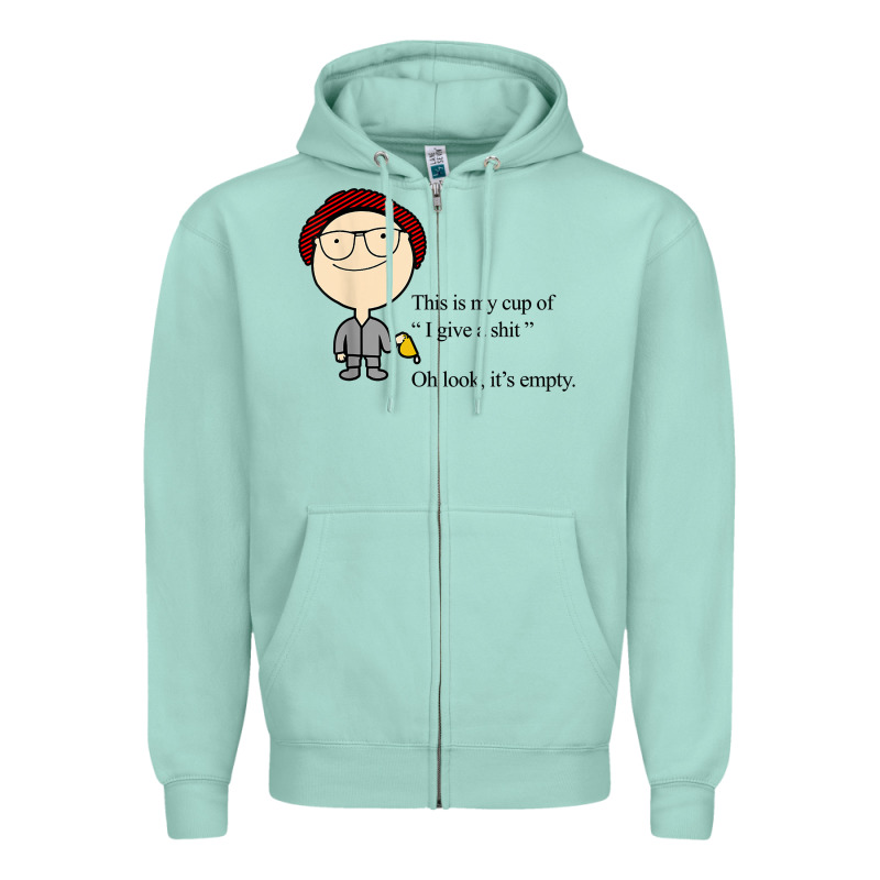 This Is My Cup Of I Give A Sh!t Oh Look It’s Empty T Shirt Zipper Hoodie by linhVisuals | Teevron