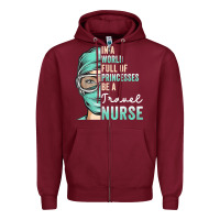 Burgundy in a world full of princesses be a nurse funny travel nurse t shirt Zipper Hoodie - linhVisuals
