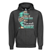 Charcoal Heather in a world full of princesses be a nurse funny travel nurse t shirt Zipper Hoodie - linhVisuals