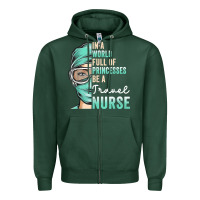 Sports Green in a world full of princesses be a nurse funny travel nurse t shirt Zipper Hoodie - linhVisuals