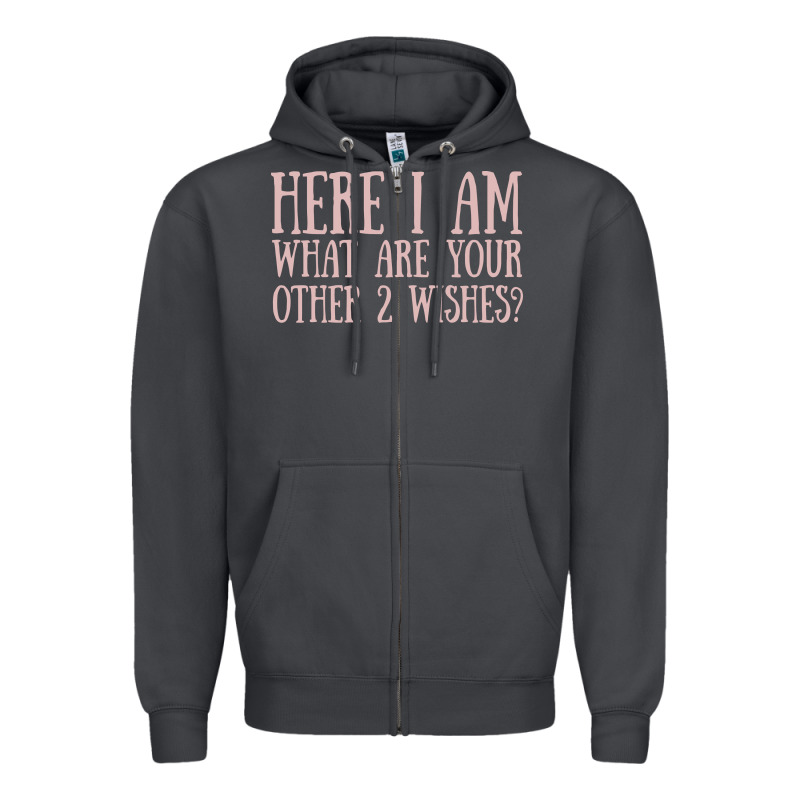 Here I Am What Are Your Other 2 Wishes Zipper Hoodie by linhVisuals | Teevron