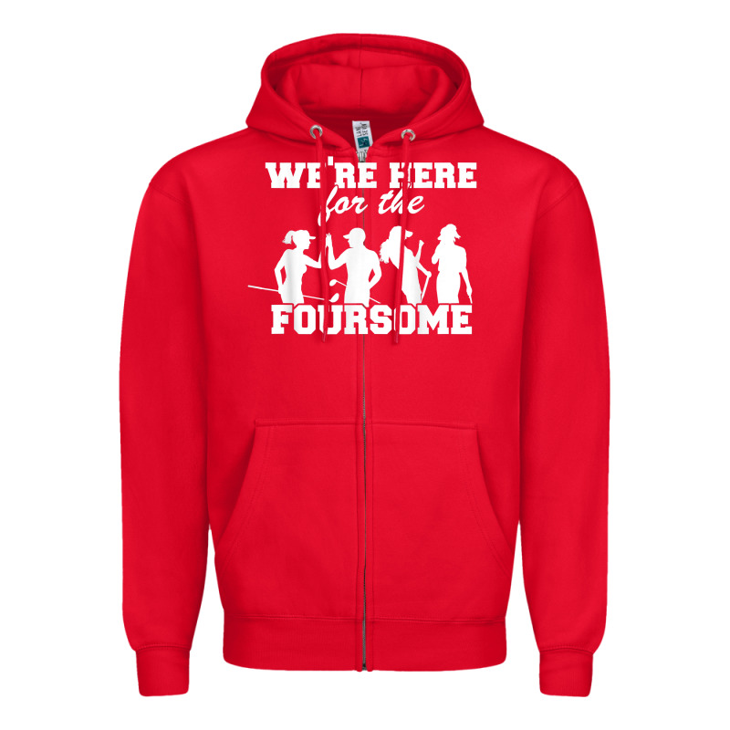 We're Here For The Foursome Funny Sarcasm Golf Lover Golfer T Shirt Zipper Hoodie by linhVisuals | Teevron