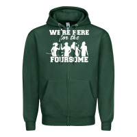 Sports Green we're here for the foursome funny sarcasm golf lover golfer t shirt Zipper Hoodie - linhVisuals