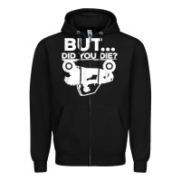 Black mens but did you die atv four wheeler funny quad biker rider t shirt Zipper Hoodie - linhVisuals
