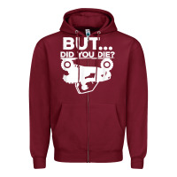 Burgundy mens but did you die atv four wheeler funny quad biker rider t shirt Zipper Hoodie - linhVisuals