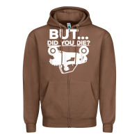 Chestnut mens but did you die atv four wheeler funny quad biker rider t shirt Zipper Hoodie - linhVisuals
