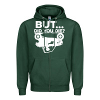 Sports Green mens but did you die atv four wheeler funny quad biker rider t shirt Zipper Hoodie - linhVisuals