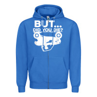 True Royal mens but did you die atv four wheeler funny quad biker rider t shirt Zipper Hoodie - linhVisuals