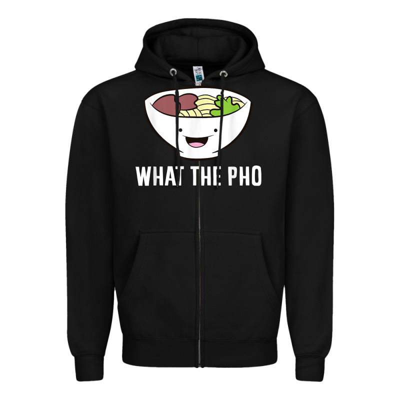 What The Pho Vietnamese Pho T Shirt Zipper Hoodie by linhVisuals | Teevron