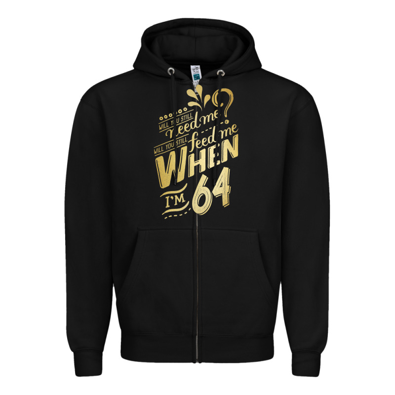 Will You Still Need Me When I'm 64 Birthday For Wife 64 Love Premium T Zipper Hoodie by linhVisuals | Teevron