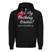 Black womens it's my birthday bitches! funny drunk party birthday girls v ne Zipper Hoodie - linhVisuals