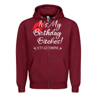 Burgundy womens it's my birthday bitches! funny drunk party birthday girls v ne Zipper Hoodie - linhVisuals