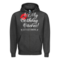 Charcoal Heather womens it's my birthday bitches! funny drunk party birthday girls v ne Zipper Hoodie - linhVisuals