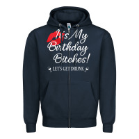 Navy womens it's my birthday bitches! funny drunk party birthday girls v ne Zipper Hoodie - linhVisuals