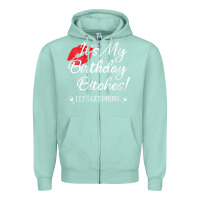 Seafoam womens it's my birthday bitches! funny drunk party birthday girls v ne Zipper Hoodie - linhVisuals