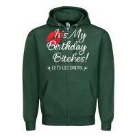 Sports Green womens it's my birthday bitches! funny drunk party birthday girls v ne Zipper Hoodie - linhVisuals