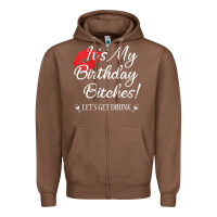Chestnut womens it's my birthday bitches! funny drunk party birthday girls v ne Zipper Hoodie - linhVisuals