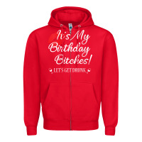 Red womens it's my birthday bitches! funny drunk party birthday girls v ne Zipper Hoodie - linhVisuals