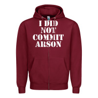 Burgundy i did not commit arson for arson investigator t shirt Zipper Hoodie - linhVisuals
