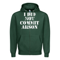 I Did Not Commit Arson For Arson Investigator T Shirt Zipper Hoodie | Teevron