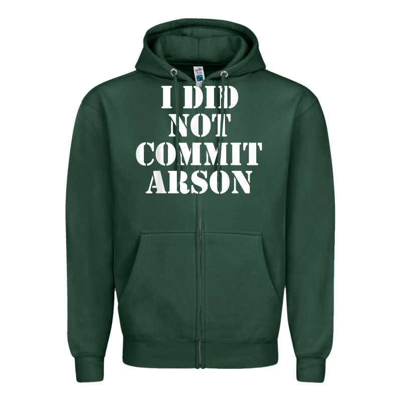 I Did Not Commit Arson For Arson Investigator T Shirt Zipper Hoodie by linhVisuals | Teevron